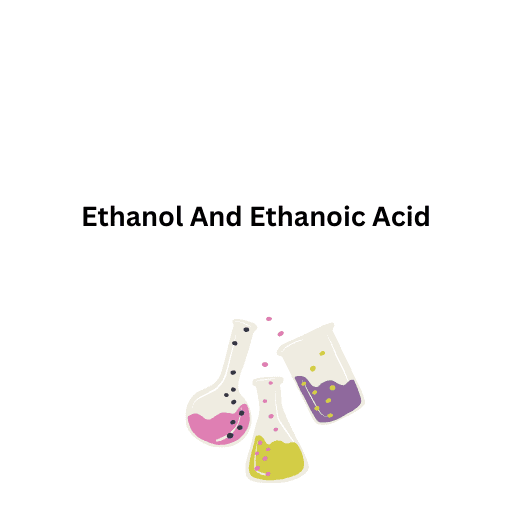 Ethanol And Ethanoic Acid